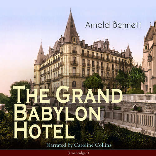Audiobook The Grand Babylon Hotel - Arnold Bennett - Caroline Collins