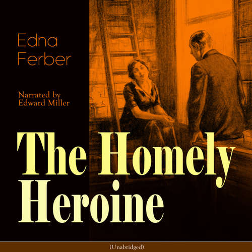 Audiobook The Homely Heroine - Edna Ferber - Edward Miller