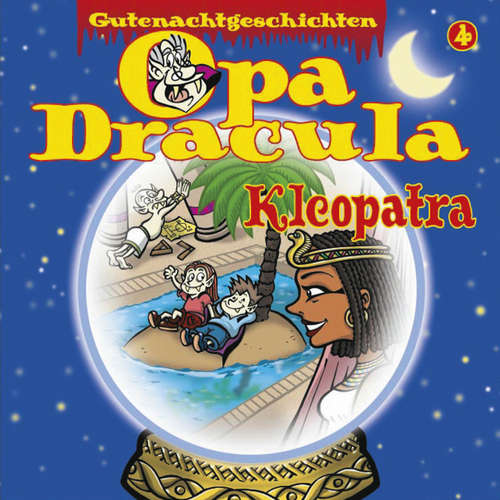 Hoerbuch Opa Draculas Gutenachtgeschichten, Folge 4: Kleopatra - Opa Dracula - Wolfgang Völz