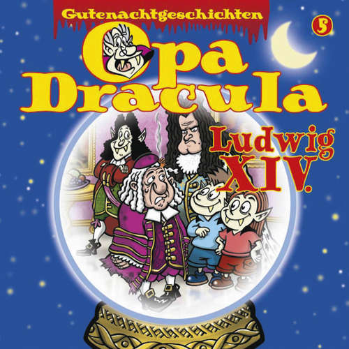 Hoerbuch Opa Draculas Gutenachtgeschichten, Folge 5: Ludwig XIV - Opa Dracula - Wolfgang Völz