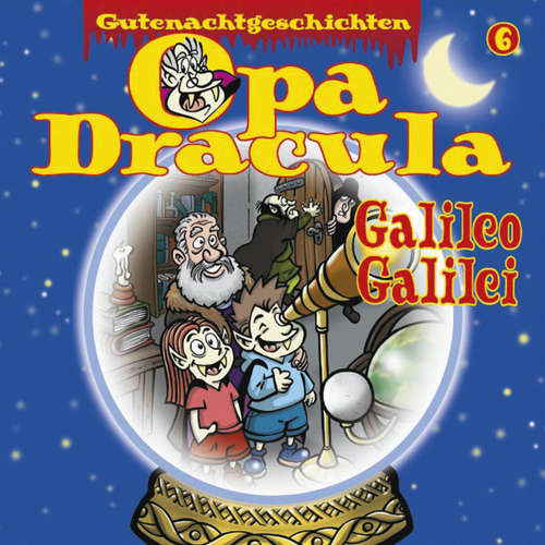 Hoerbuch Opa Draculas Gutenachtgeschichten, Folge 6: Galileo Galilei - Opa Dracula - Wolfgang Völz