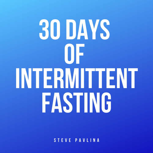 Audiobook 30 Days of Intermittent Fasting - Steve Pavlina - Florian Höper
