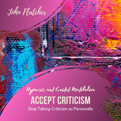 Audiobook Accept Criticism - Hypnosis and Guided Meditation - John Flatcher - John Flatcher