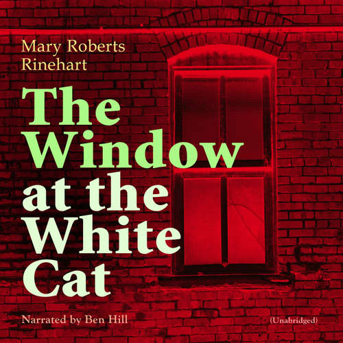 Audiobook The Window at the White Cat - Mary Roberts Rinehart - Ben Hill