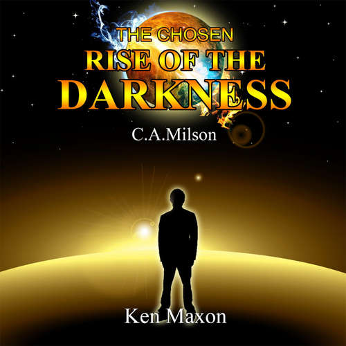 Audiobook The Chosen - Rise of the Darkness - Ken Maxon - C. A. Milson