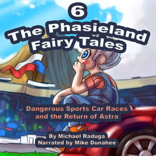 Audiobook The Phasieland Fairy Tales 6 (Dangerous Sports Car Races and the Return of Astra) -  - Mike Dunahee