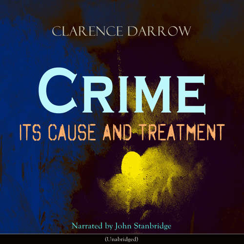 Audiobook Crime: Its Cause and Treatment - Clarence Darrow - John Stanbridge