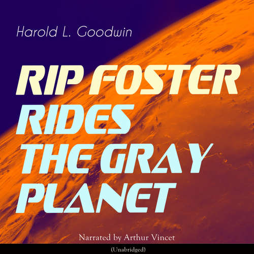 Audiobook Rip Foster Rides the Gray Planet - Harold L. Goodwin - Arthur Vincet