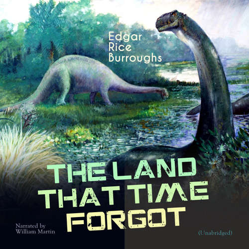 Audiobook The Land That Time Forgot - Edgar Rice Burroughs - William Martin