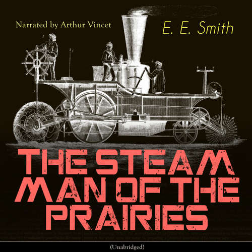 Audiobook The Steam Man of the Prairies - Edward S. Ellis - Arthur Vincet
