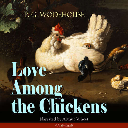 Audiobook Love Among the Chickens - P. G. Wodehouse - Arthur Vincet