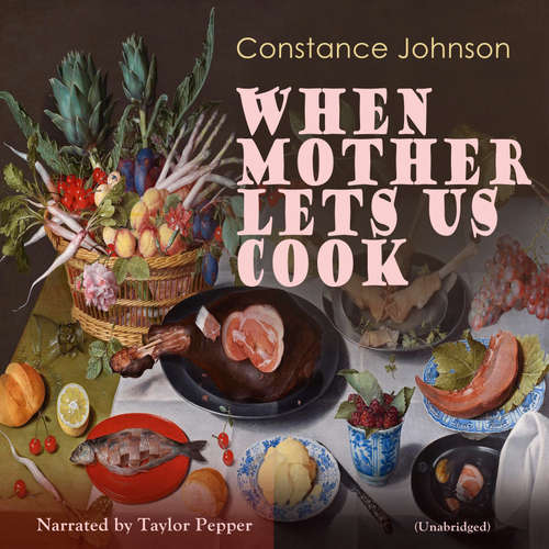 Audiobook When Mother Lets Us Cook - Constance Johnson - Taylor Pepper