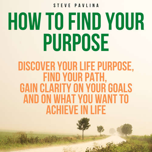 Audiobook How to Find Your Purpose - Steve Pavlina - Florian Höper