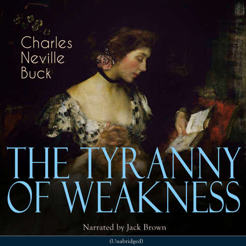 Audiobook The Tyranny of Weakness - Charles Neville Buck - Jack Brown