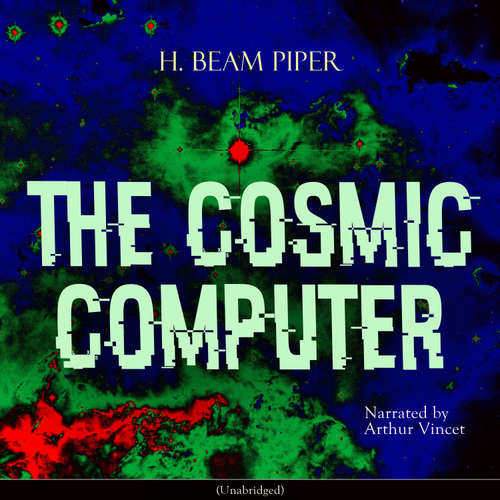 Audiobook The Cosmic Computer - H. Beam Piper - Arthur Vincet