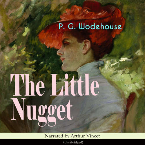 Audiobook The Little Nugget - P. G. Wodehouse - Arthur Vincet