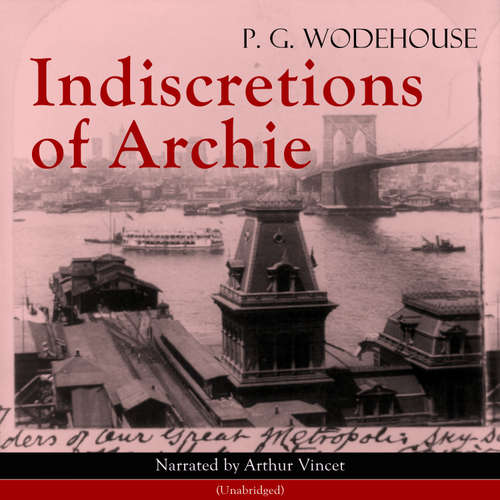 Audiobook Indiscretions of Archie - P. G. Wodehouse - Arthur Vincet