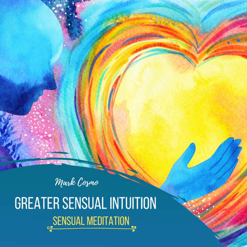 Audiobook Greater Sensual Intuition - Sensual Meditation - Mark Cosmo - Susan McGurl