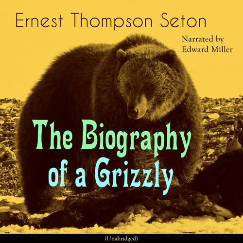 Audiobook The Biography of a Grizzly - Ernest Thompson Seton - Edward Miller