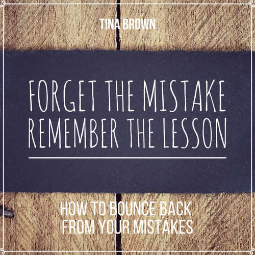 Audiobook Forget the Mistake, Remember the Lesson: How to Bounce Back from Your Mistakes - Tina Brown - Tina Brown