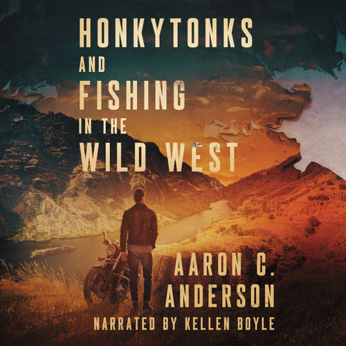 Audiobook Honkytonks and Fishing in the Wild West - Aaron C. Anderson - Kellen Boyle