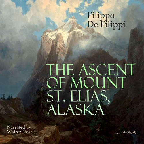 Audiobook The Ascent of Mount St. Elias, Alaska - Filippo De Filippi - Walter Norris