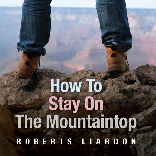 Audiobook How to Stay on the Mountaintop -  - Roberts Liardon