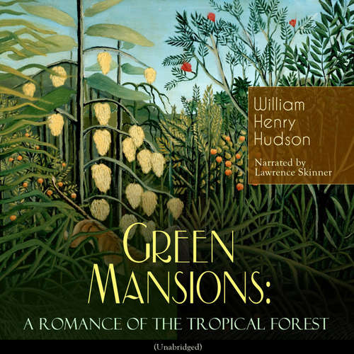Audiobook Green Mansions: A Romance of the Tropical Forest - William Henry Hudson - Lawrence Skinner