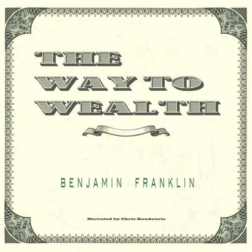 Audiobook The Way to Wealth - Benjamin Franklin - Chris Koudouris