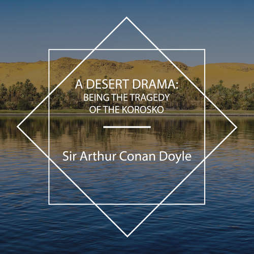 Audiobook A Desert Drama: Being the Tragedy Of The Korosko - Sir Arthur Conan Doyle - David Wales