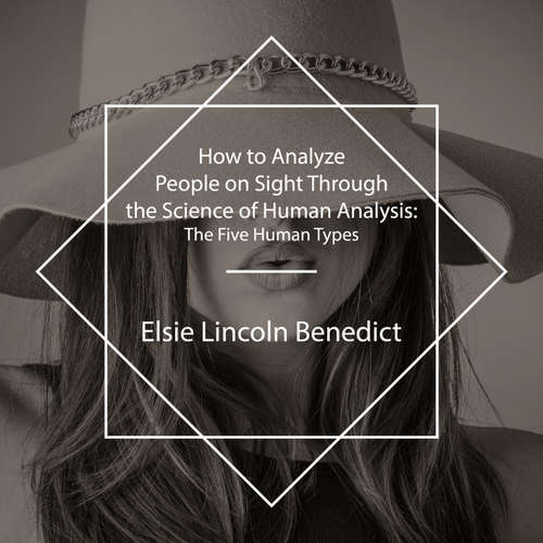 Audiobook How to Analyze People on Sight Through the Science of Human Analysis - Elsie Lincoln Benedict - Carl Manchester