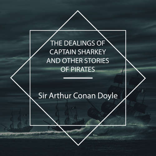 Audiobook The Dealings of Captain Sharkey and Other Stories of Pirates - Sir Arthur Conan Doyle - Joseph DeNoia