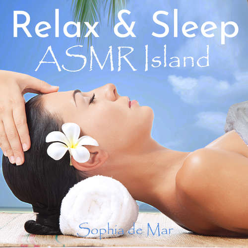 Audiobook Relax & Sleep - ASMR Island - Sophia De Mar - Sophia De Mar