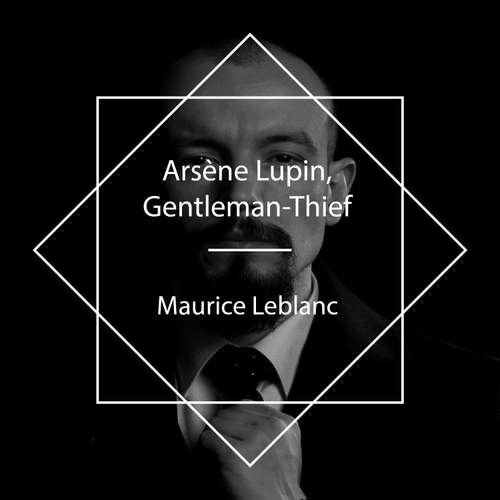 Audiobook Arsène Lupin, Gentleman-Thief - Maurice Leblanc - Leni