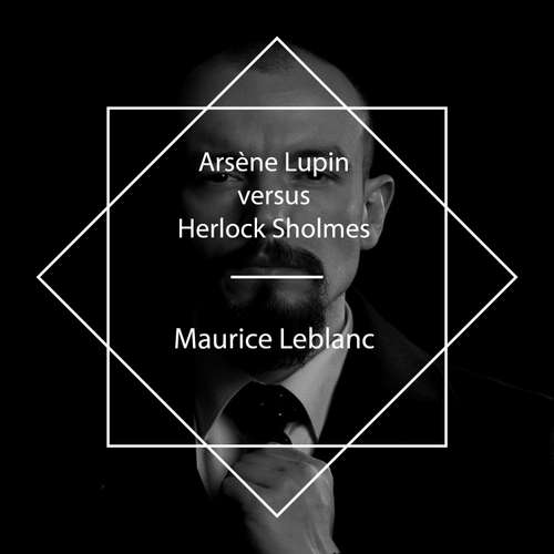 Audiobook Arsène Lupin versus Herlock Sholmes - Maurice Leblanc - Andy Harrington