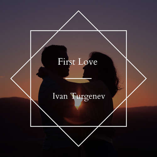 Audiobook First Love - Ivan Turgenev - Martin Geeson