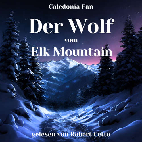 Hoerbuch Der Wolf vom Elk Mountain - Caledonia Fan - Robert Cetto