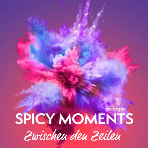 Hoerbuch Zwischen den Zeilen - Erotische Geschichten - spicy moments, Band 10 - spicy moments by argon - Tim Turner