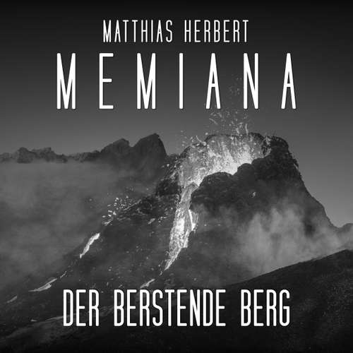 Hoerbuch Der berstende Berg - Teil 2 - Memiana, Band 10 - Matthias Herbert - Tim Gössler