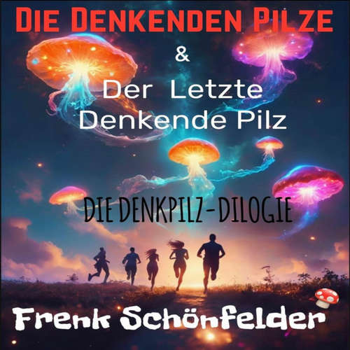 Hoerbuch Die Denkenden Pilze - Frenk Schönfelder - Frenk Schönfelder