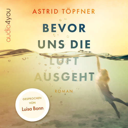 Hoerbuch Bevor uns die Luft ausgeht - Astrid Töpfner - Luisa Bonn