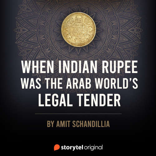 Audiobook When Indian Rupee was the Arab world's legal tender - Amit Schandillia - Vijayan Menon
