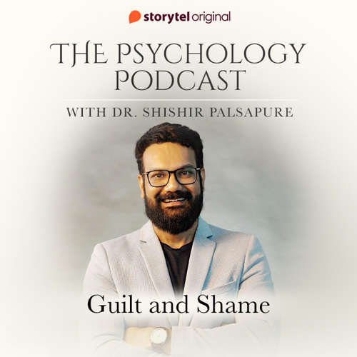 Audiobook The Psychology Podcast S01E06 - Guilt and Shame - Dr. Shishir Palsapure - Dr. Shishir Palsapure