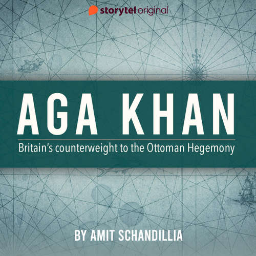 Audiobook Aga Khan, Britain's counterweight to the Ottoman Hegemony - Amit Schandillia - Raghavendra Ashok