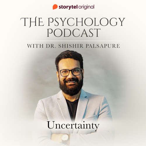 Audiobook The Psychology Podcast S01E10 - Uncertainty - Dr. Shishir Palsapure - Dr. Shishir Palsapure