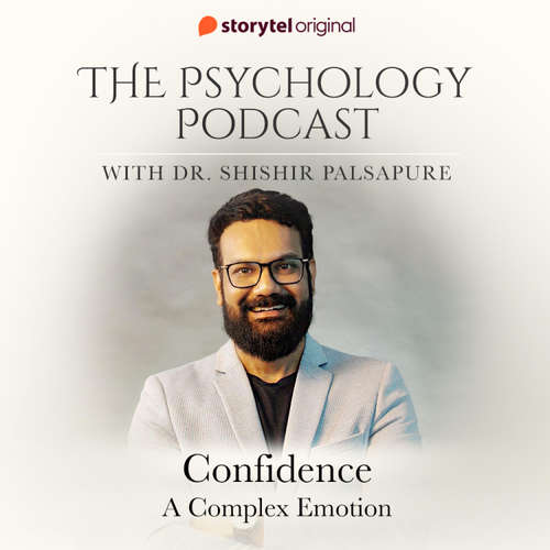 Audiobook The Psychology Podcast S01E04 - Confidence, a complex emotion - Dr. Shishir Palsapure - Dr. Shishir Palsapure