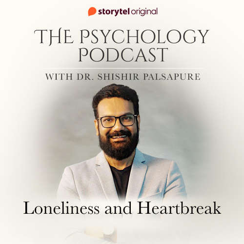Audiobook The Psychology Podcast S01E08 - Loneliness and Heartbreak - Dr. Shishir Palsapure - Dr. Shishir Palsapure