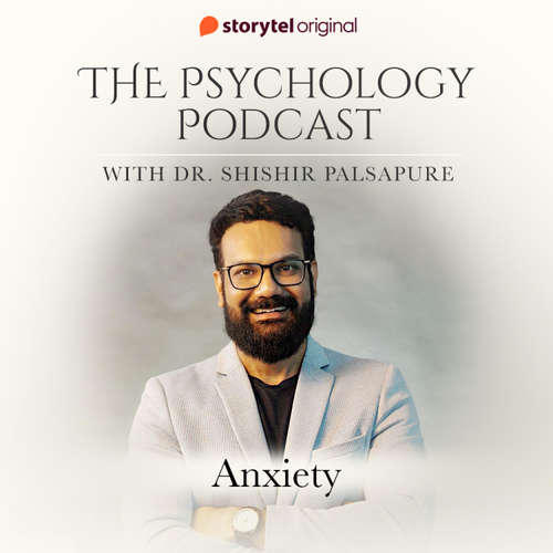 Audiobook The Psychology Podcast S01E03 - Anxiety - Dr. Shishir Palsapure - Dr. Shishir Palsapure