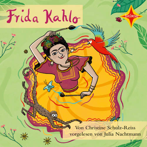Hoerbuch Frida Kahlo - Die Farben einer starken Frau - Christine Schulz-Reiss - Julia Nachtmann