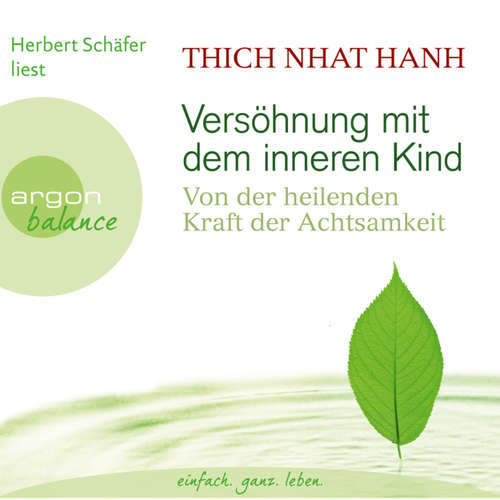 Hoerbuch Versöhnung mit dem inneren Kind  - Von der heilenden Kraft der Achtsamkeit - Thich Nhat Hanh - Herbert Schäfer